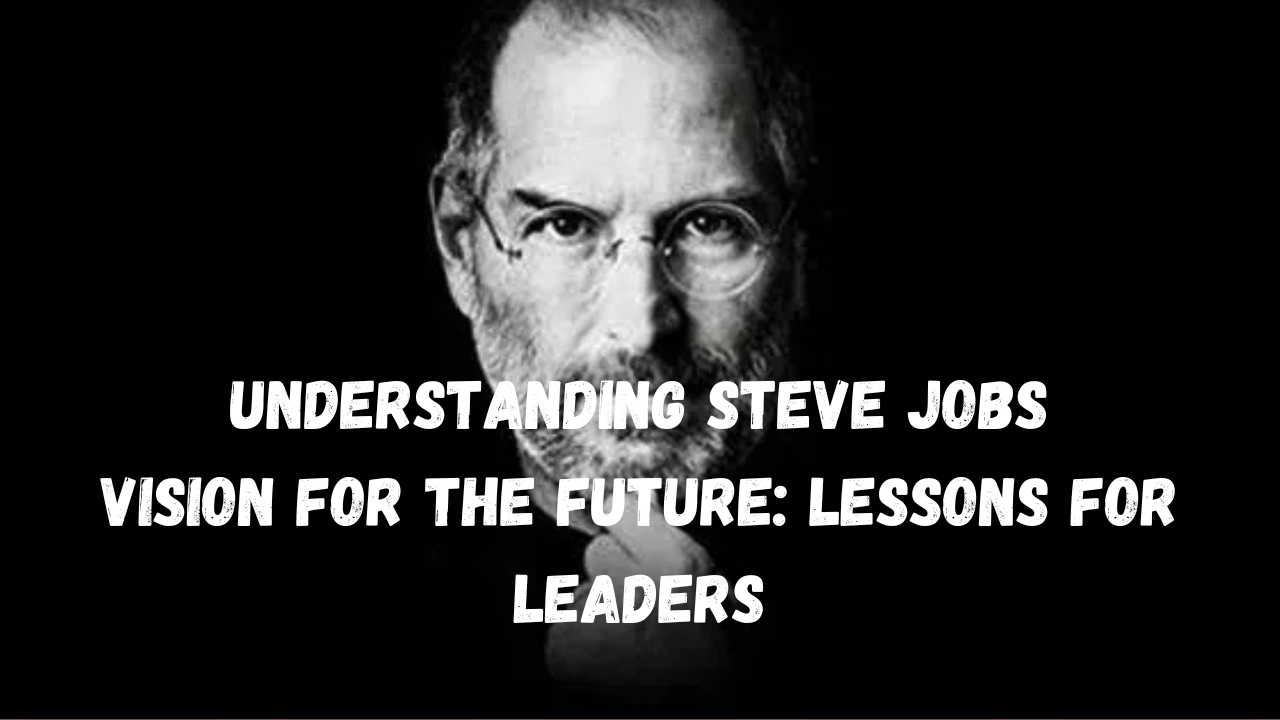 The Real Leadership Lessons of Steve Jobs